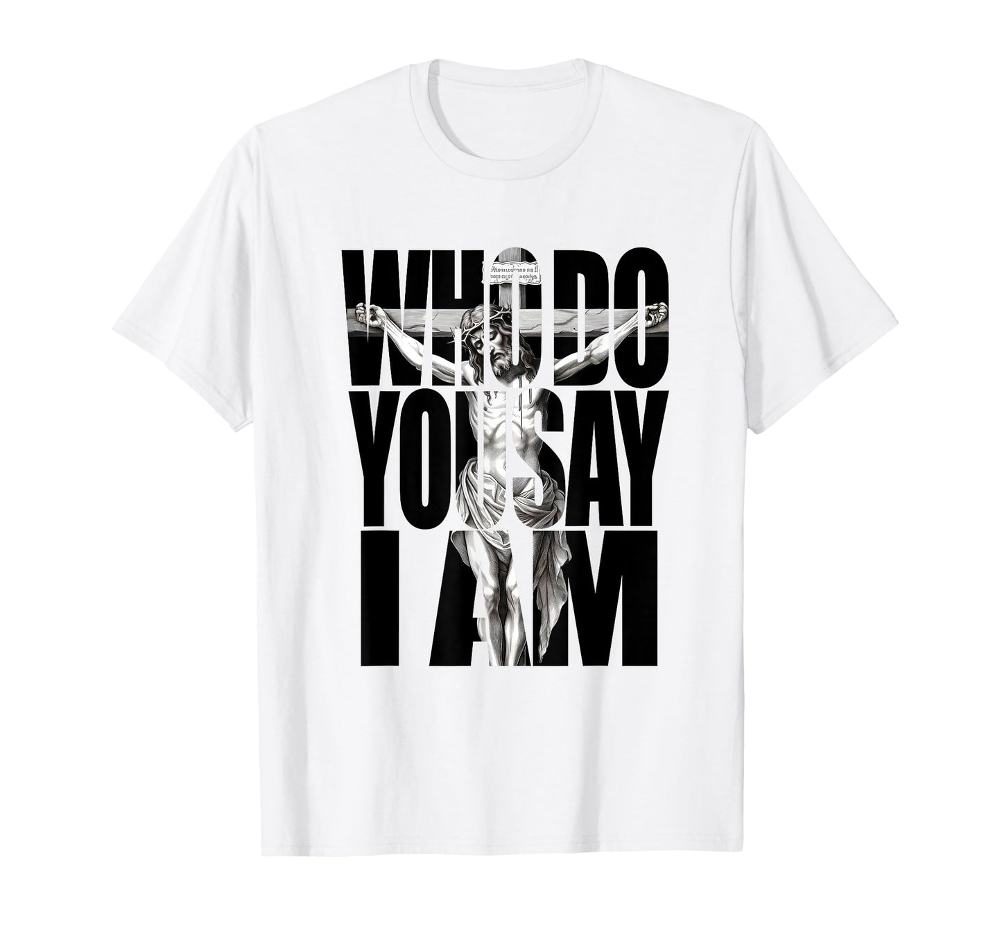 Jesus Christ On The Cross Who Do You Say I Am Christian T-Shirt