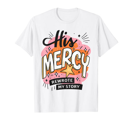 His Mercy Rewrote My Story Christian Faith Art T-Shirt