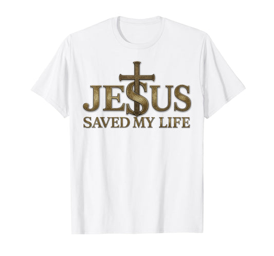 Jesus Saved My Life Christian Cross God Faith Bible Pray T-Shirt