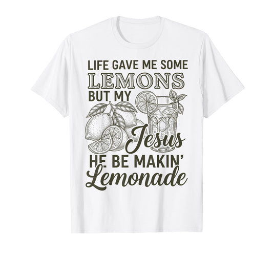 Life Gave Me Some Lemon But My Jesus He Be Makin' Lemonade T-Shirt
