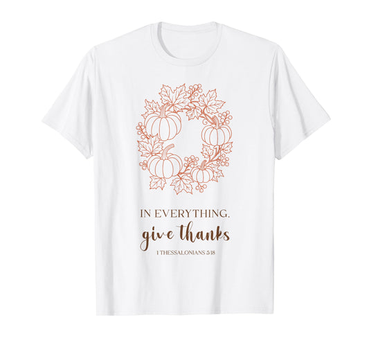 Christian Thanksgiving Bible in Everything Give Thanks Tee T-Shirt
