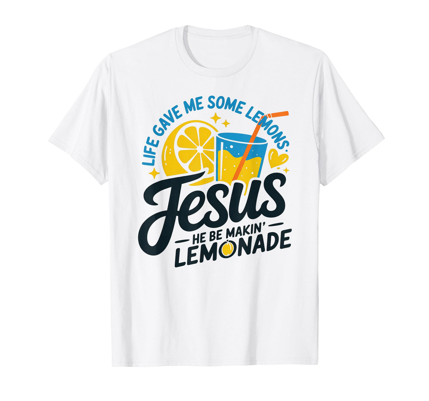 Life Gave Me Some Lemons Jesus He Be Makin Lemonade T-Shirt