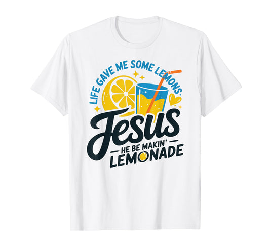 Life Gave Me Some Lemons Jesus He Be Makin Lemonade T-Shirt