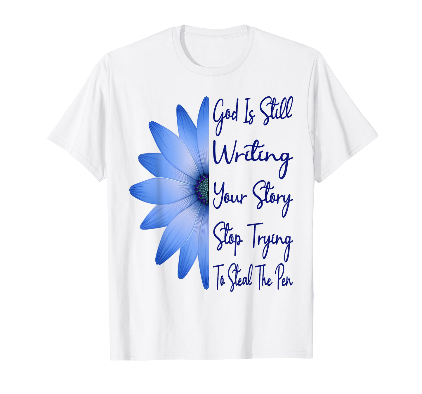 God Is Still Writing Your Story Stop Trying To Steal The Pen T-Shirt