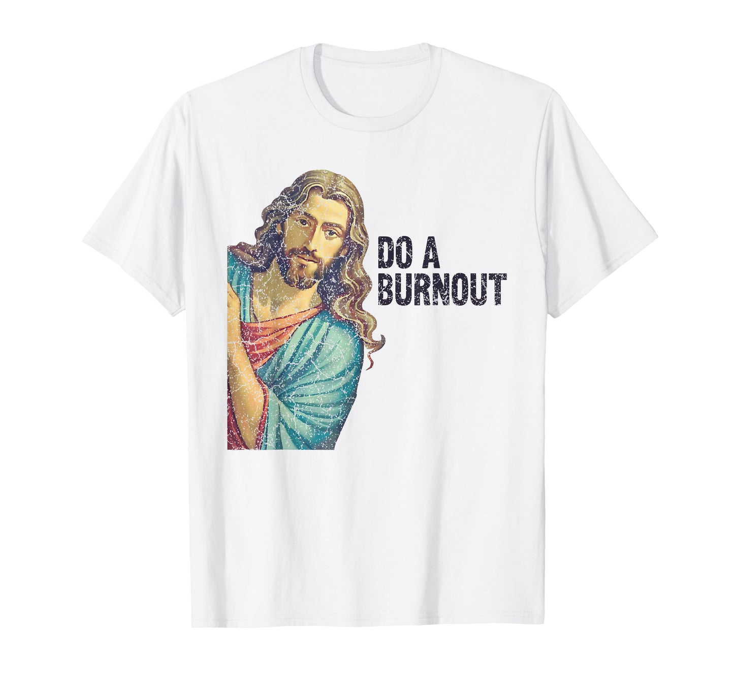 Do A Burnout Jesus Meme Funny Saying Hard Working T-Shirt