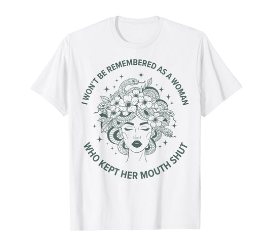 I Won't Be Remembered Quote Medusa Feminist Women's Rights T-Shirt