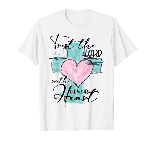 Trust The Lord With All Your Heart Christian Bible Cross T-Shirt