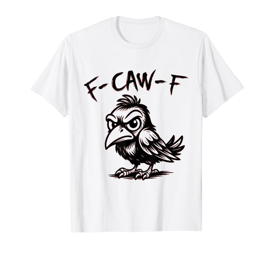 Funny Retro F Caw F Crow Adult Sarcastic Quotes T-Shirt