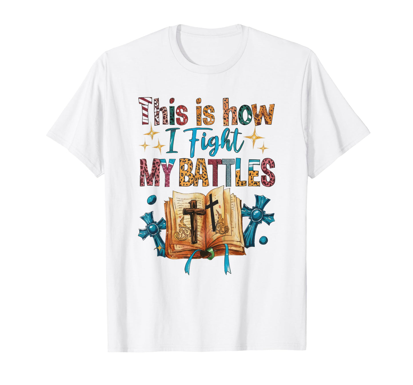 How I Fight my Battles, Bible! Happy Christian Woman T-Shirt