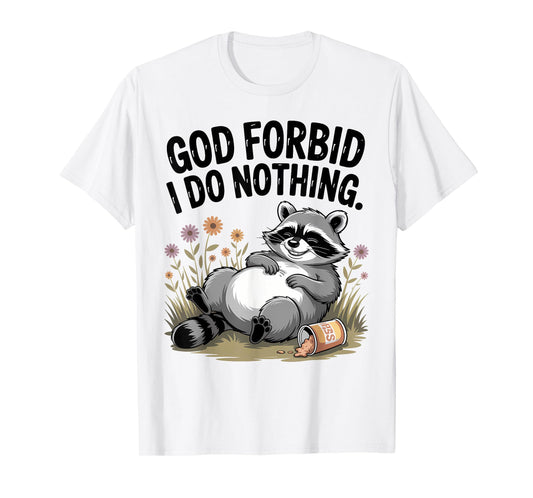God Forbid I Do Nothing Funny Raccoon apparel Cute But Feral T-Shirt