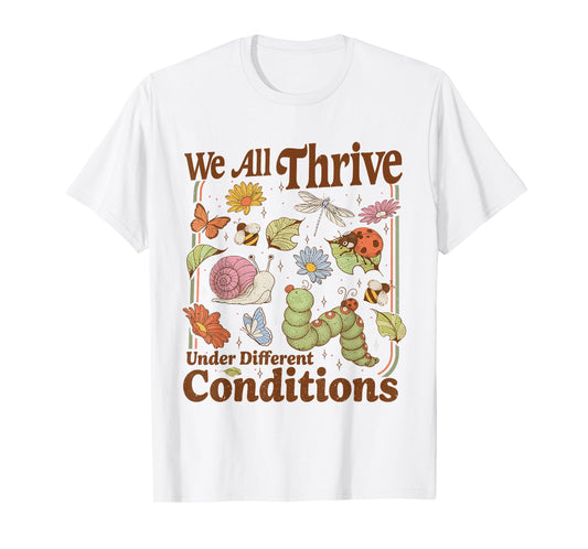 We All Thrive Under Different Conditions Funny SPED Teacher T-Shirt
