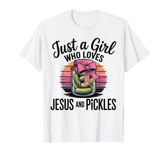 Just A Girl Who Loves Jesus and Pickles Funny Pickles Jesus T-Shirt