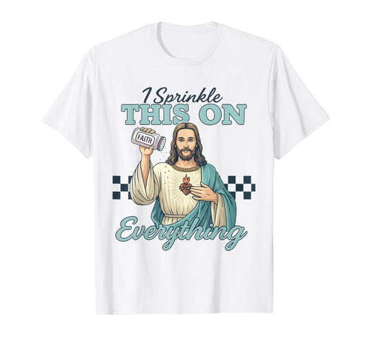 I Sprinkle Faith on Everything Funny Jesus Seasoning Christ T-Shirt