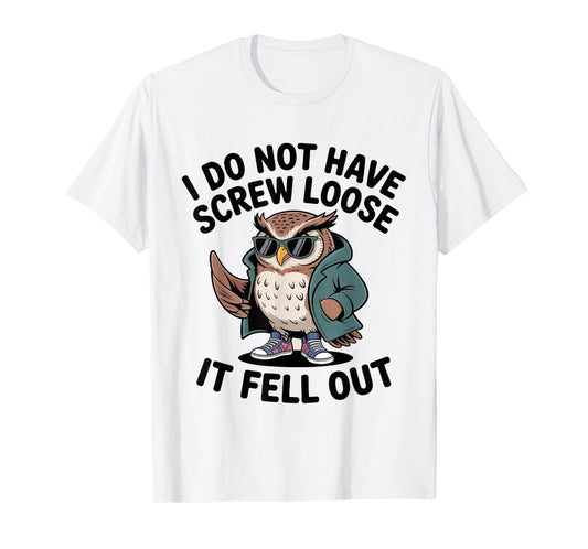 I Do Not Have Screw Loose It Fell Out Funny Owl Lover T-Shirt