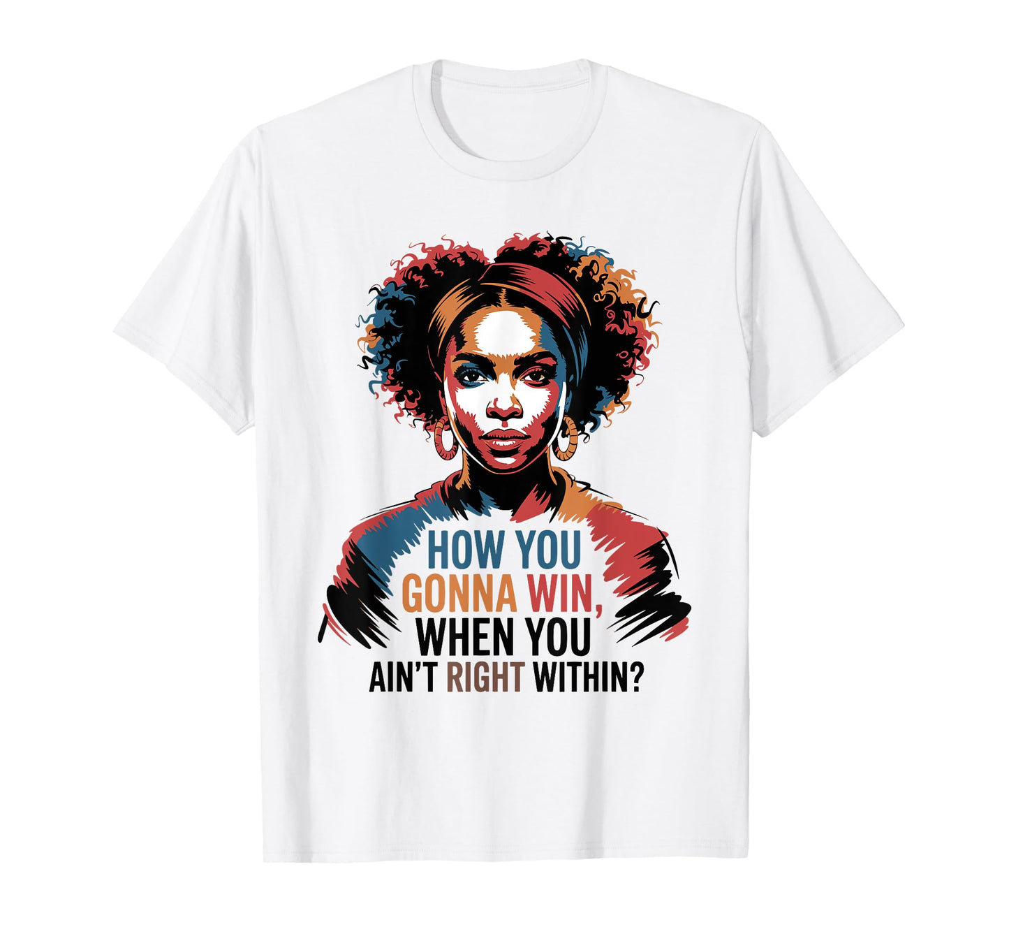How You Gonna Win When You Ain't Right Within Empowerment T-Shirt