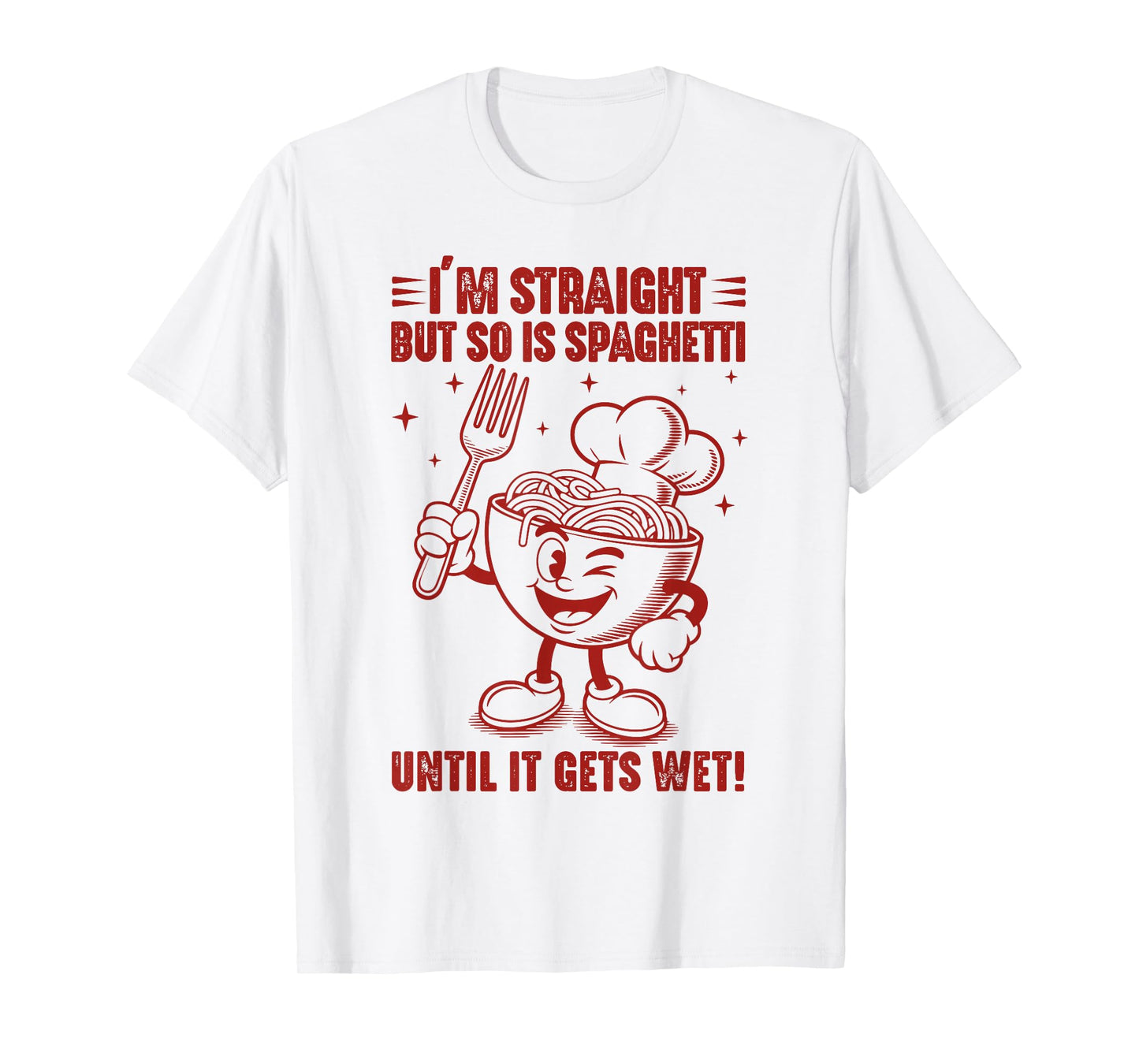 Funny I'm Straight But So Is Spaghetti Until It Gets Wet T-Shirt