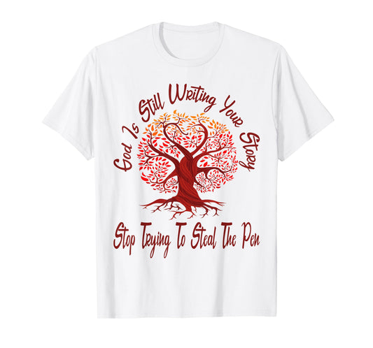 God is Still Writing Your Story Stop Trying to Steal The Pen T-Shirt