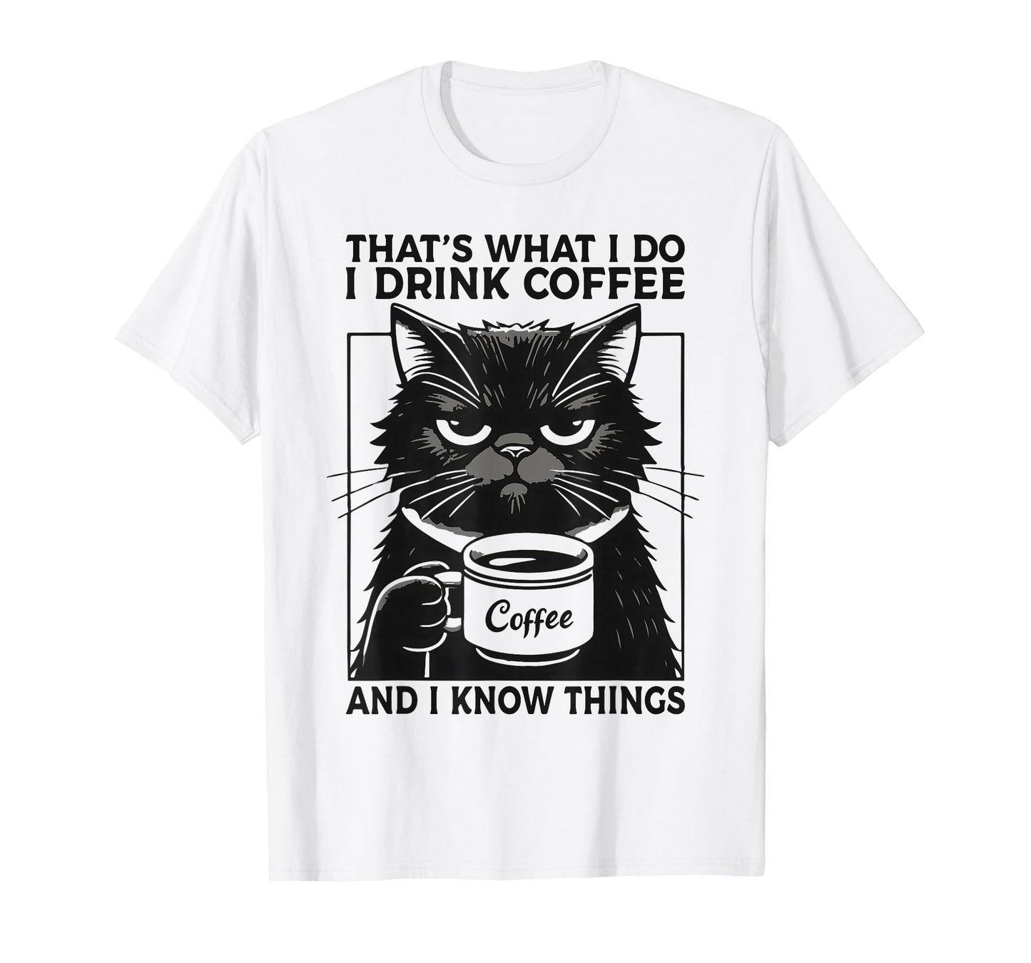 That's What I Do I Drink Coffee And I Know Things Coffee Cat T-Shirt