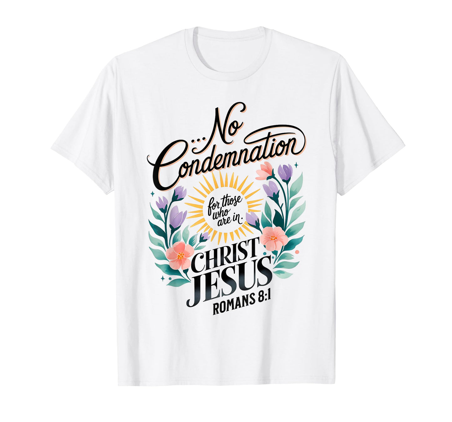 No Condemnation for Those Who Are In Christ Jesus Romans 8:1 T-Shirt