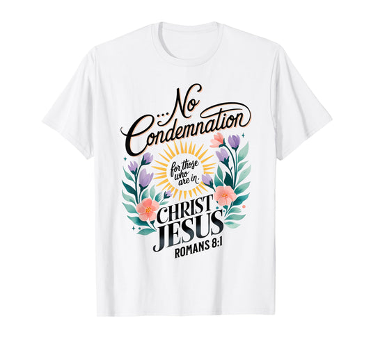 No Condemnation for Those Who Are In Christ Jesus Romans 8:1 T-Shirt