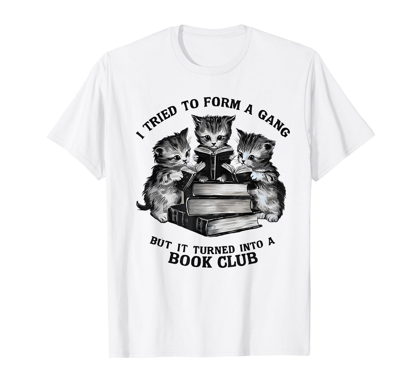 I Tried To Form A Gang But It Turned Into A Book Club T-Shirt