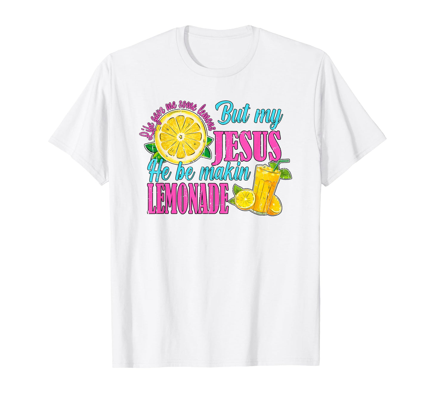 Life Gave Me Some Lemons But My Jesus He Be Makin' Lemonade T-Shirt