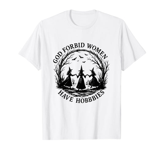 God Forbid Women Have Hobbies Feminism Halloween Witch T-Shirt