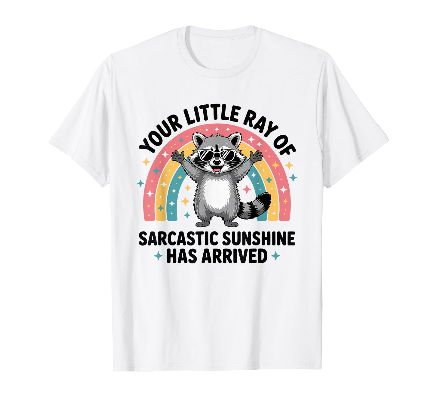 Your Little Ray of Sarcastic Sunshine Has Arrived T-Shirt