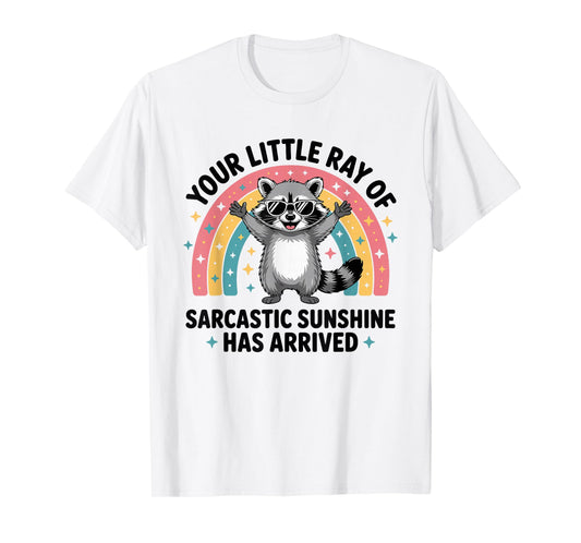 Your Little Ray of Sarcastic Sunshine Has Arrived T-Shirt