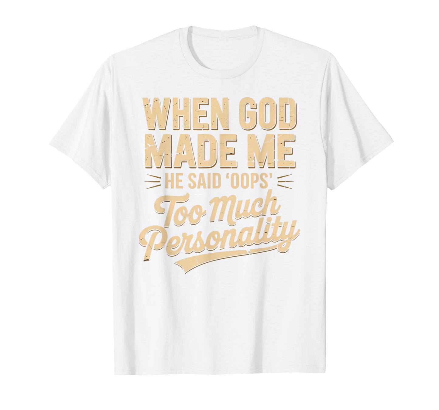 When God Made Me He Said Oops Too Much Personality T-Shirt