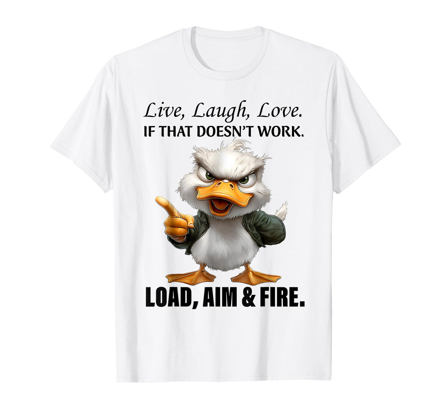 Live Laugh Love If That Doesnt Work Load Aim Fire Funny Duck T-Shirt