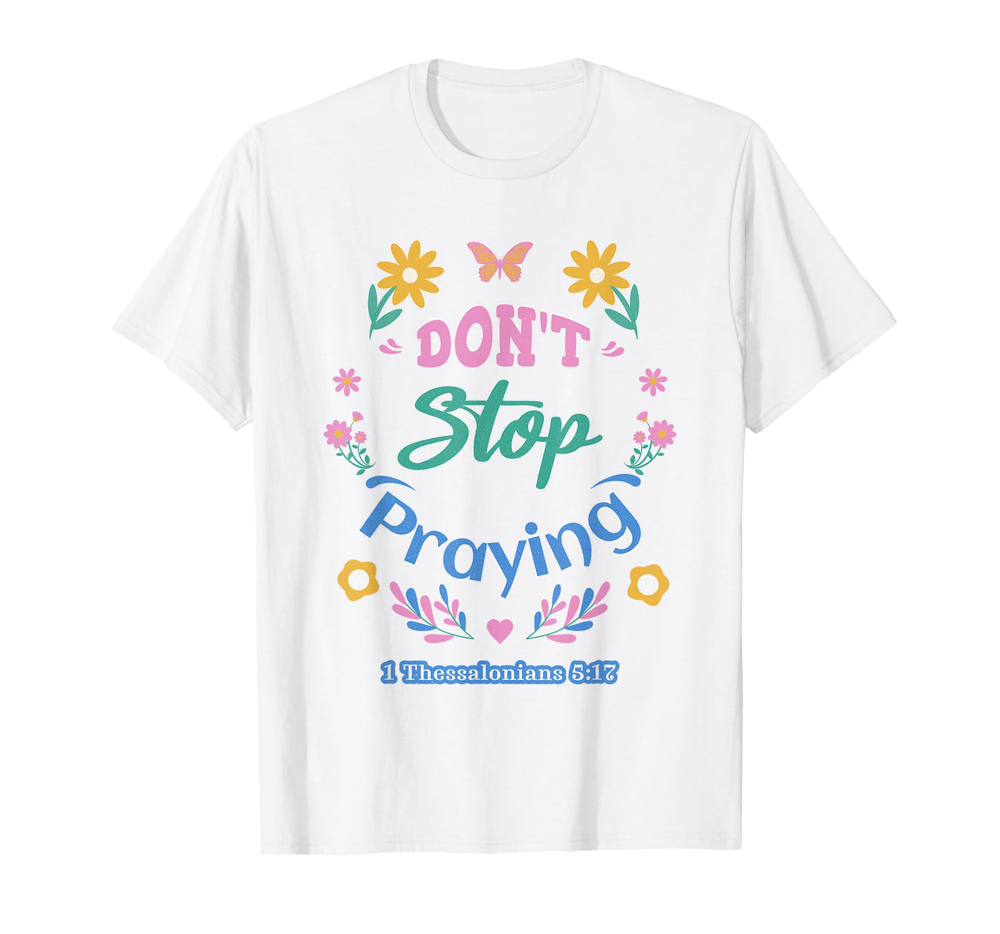 Don't Stop Praying 1 Thessalonians 5:17 (pastel) T-Shirt