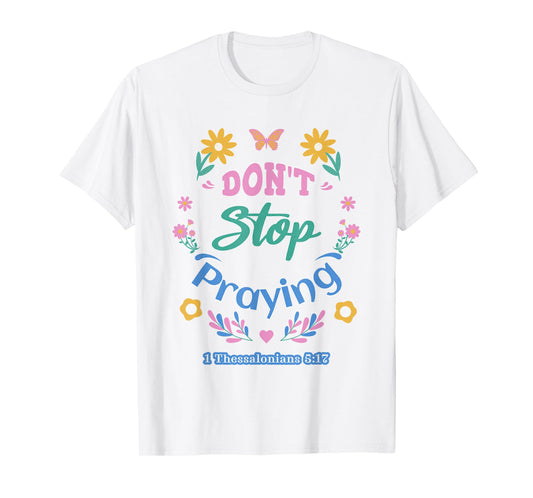 Don't Stop Praying 1 Thessalonians 5:17 (pastel) T-Shirt
