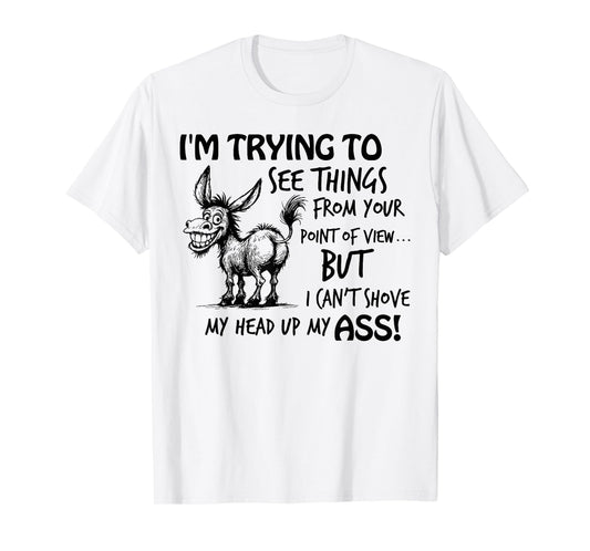 I'm Trying to See Things from You Point of View Funny Donkey T-Shirt
