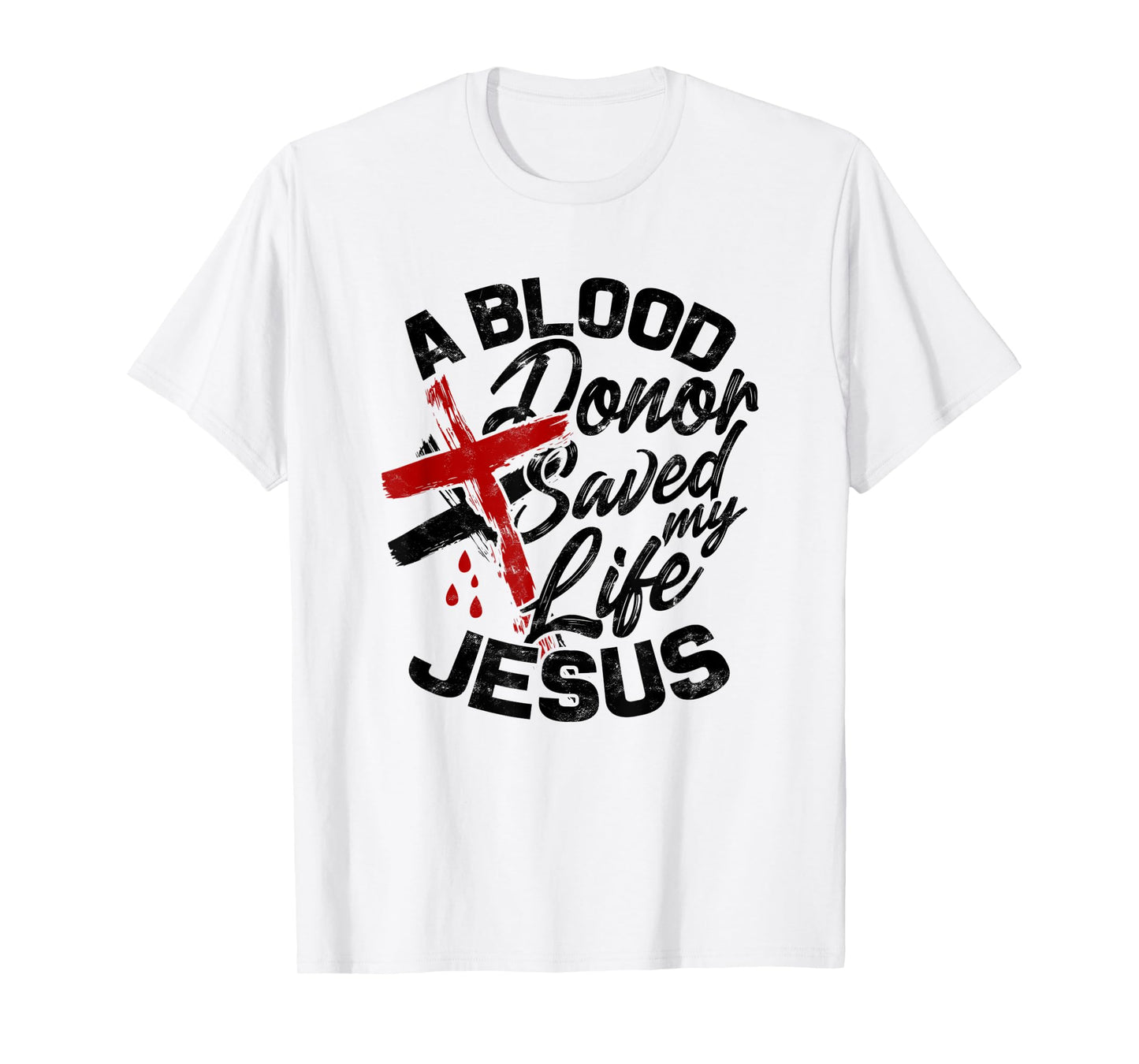 A Blood Donor Saved my Life Jesus - Faith in Christ T-Shirt