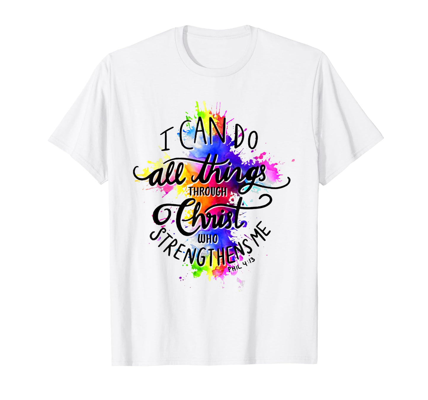 I Can Do All Things Through Christ Who Strengthens Me T-Shirt