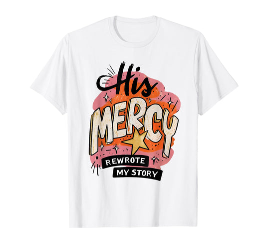 His Mercy Rewrote My Story Christian Jesus Faith Bible Verse T-Shirt