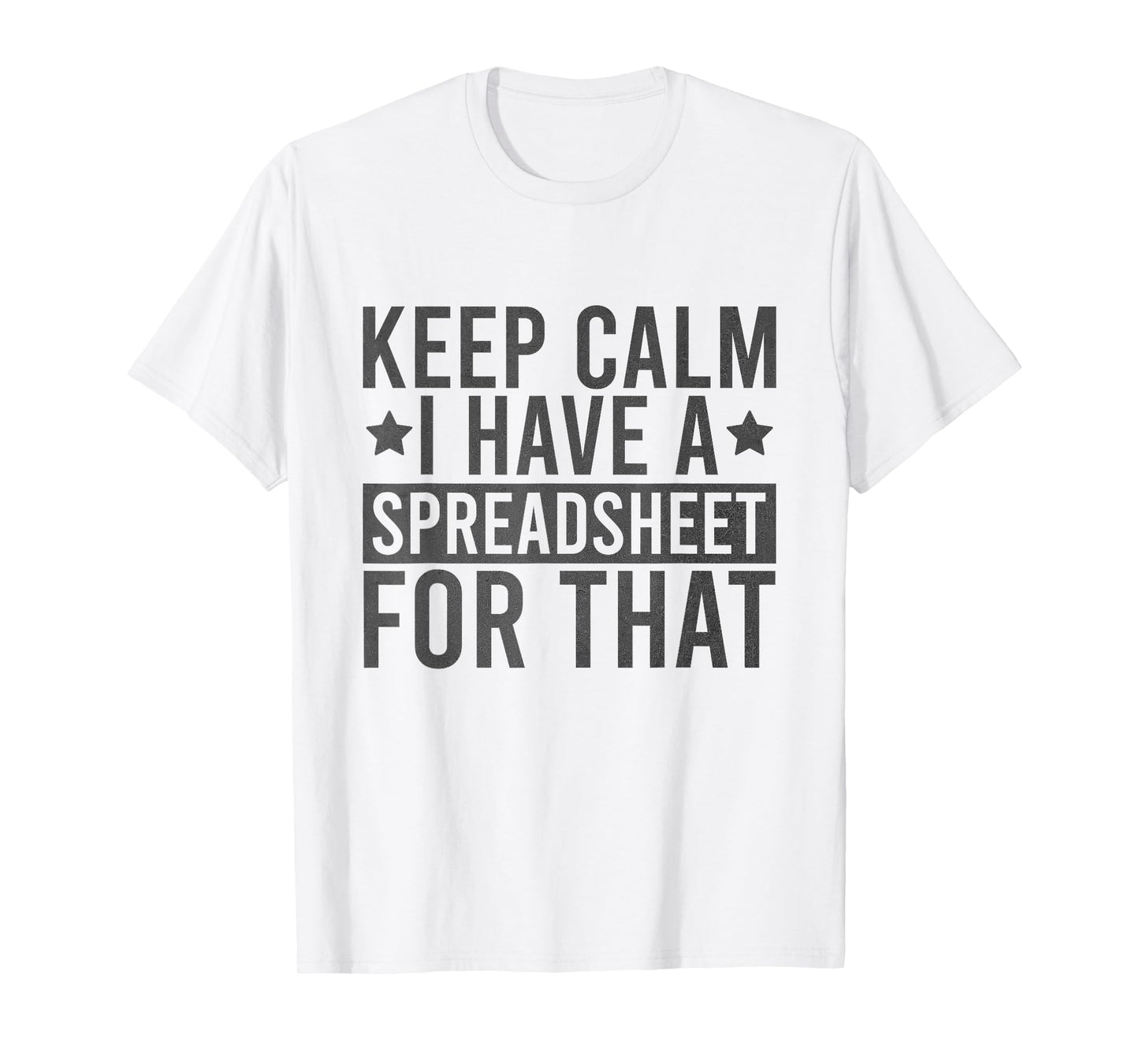 Keep Calm I Have A Spreadsheet For That Funny T-Shirt