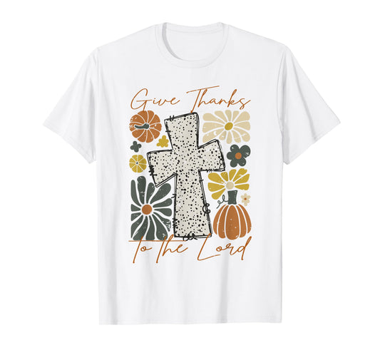 Jesus Give Thanks To The Lord Christian Cross God Faith T-Shirt