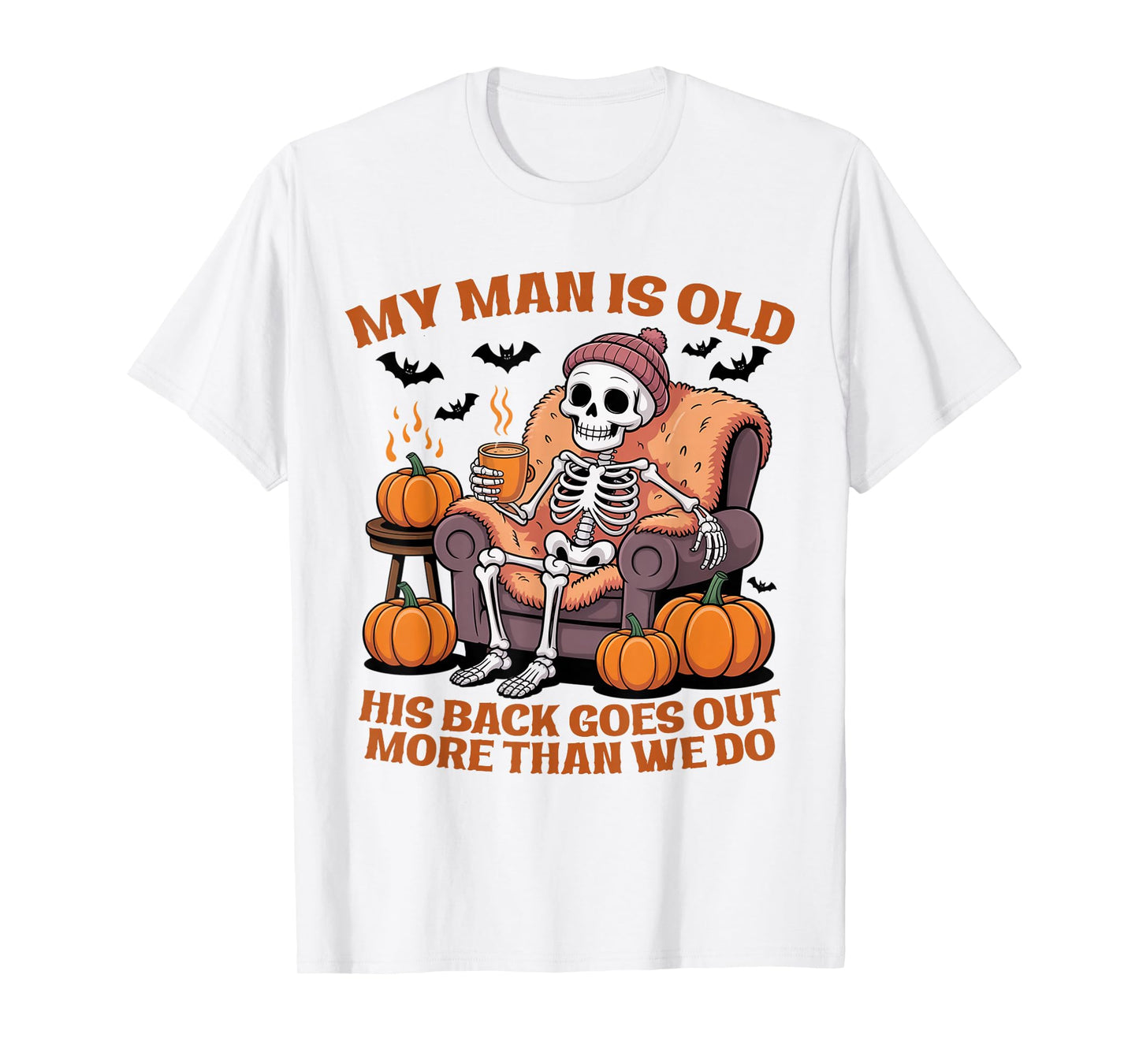 My Man is Old His Back Goes Out More Than We Do Funny Quote T-Shirt