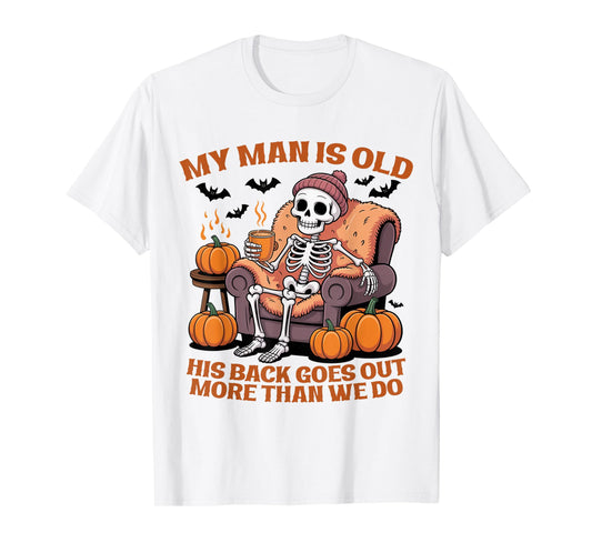 My Man is Old His Back Goes Out More Than We Do Funny Quote T-Shirt