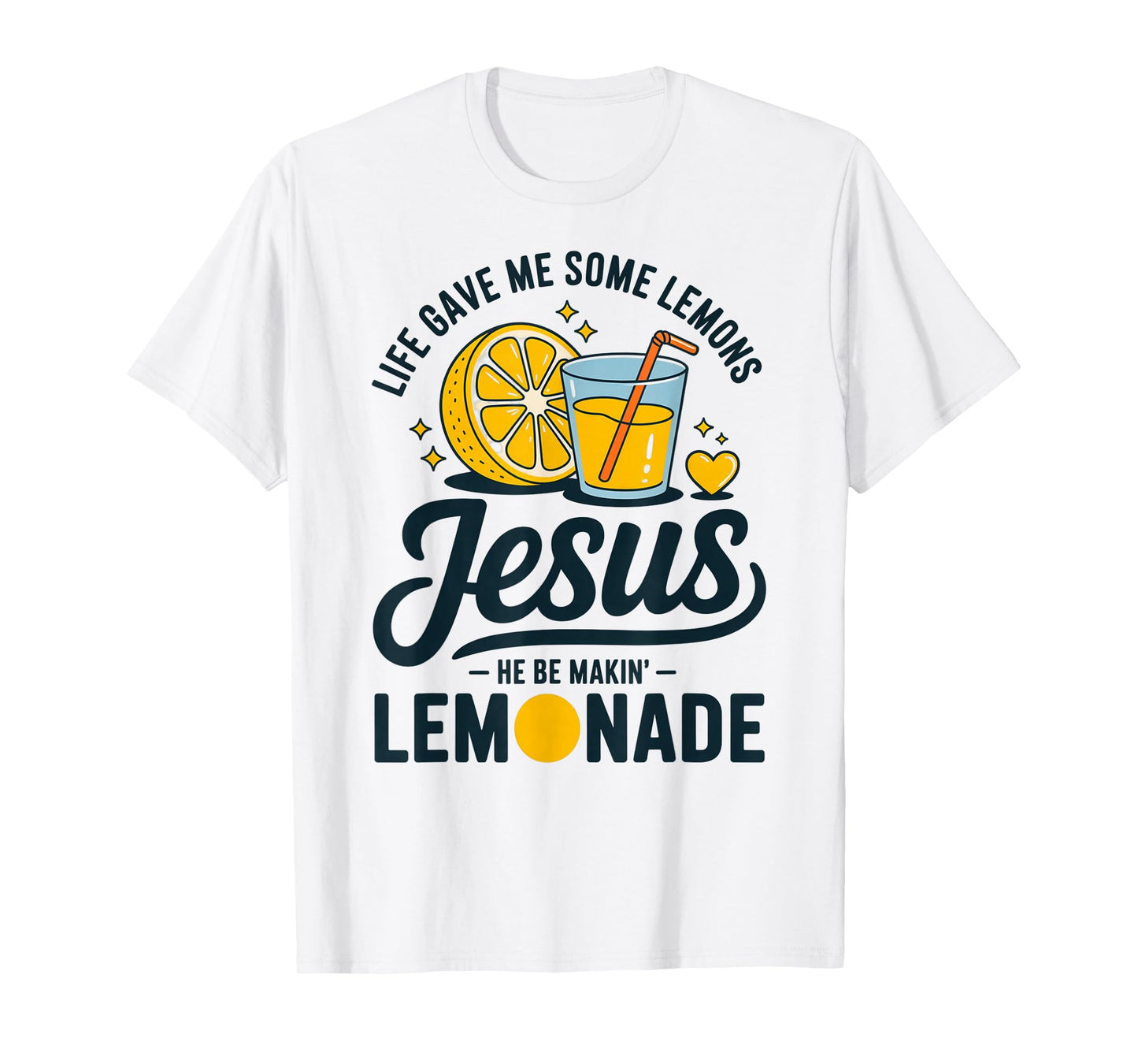 Life Gave Me Some Lemons Jesus He Be Makin Lemonade T-Shirt