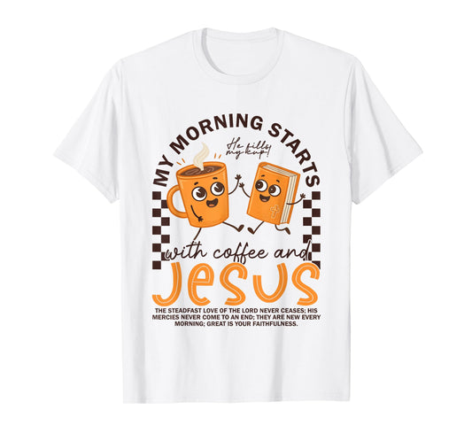 My Morning Starts With Coffee And Jesus Christian Religious T-Shirt