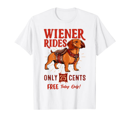 Wiener Rides Free Today Only Funny Wiener Dog Dad Dog Mom T-Shirt