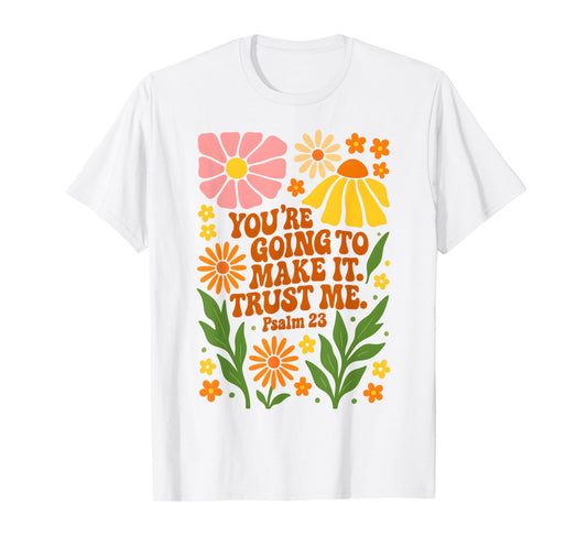 You’re Going To Make It Trust Me Bible Verse Faith Jesus T-Shirt