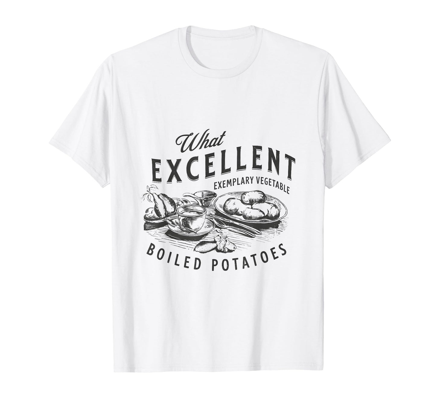 Pride And Prejudice Books What Excellent Boiled Potatoes T-Shirt