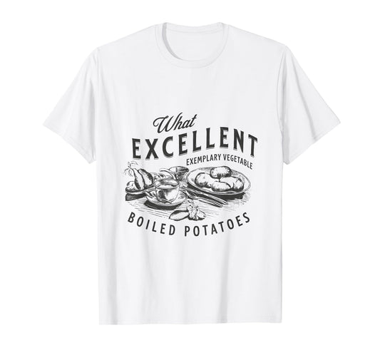 Pride And Prejudice Books What Excellent Boiled Potatoes T-Shirt
