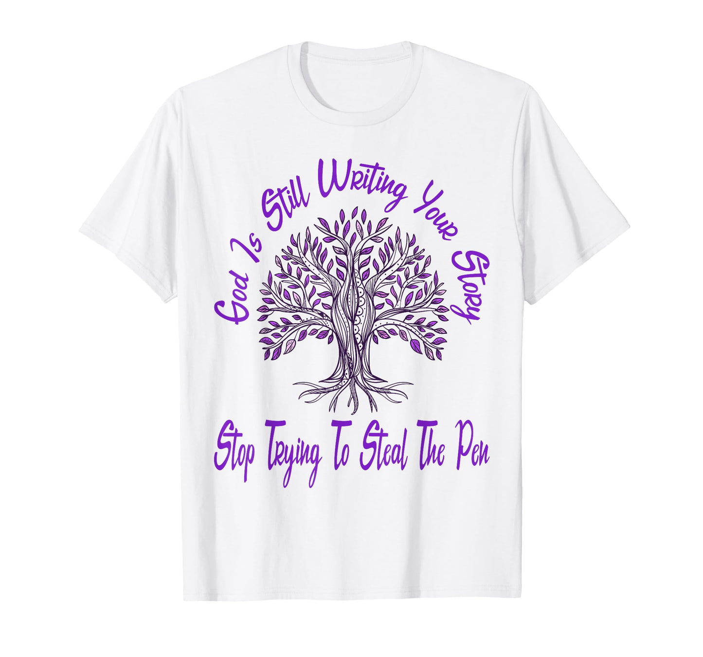 God is Still Writing Your Story Stop Trying to Steal The Pen T-Shirt