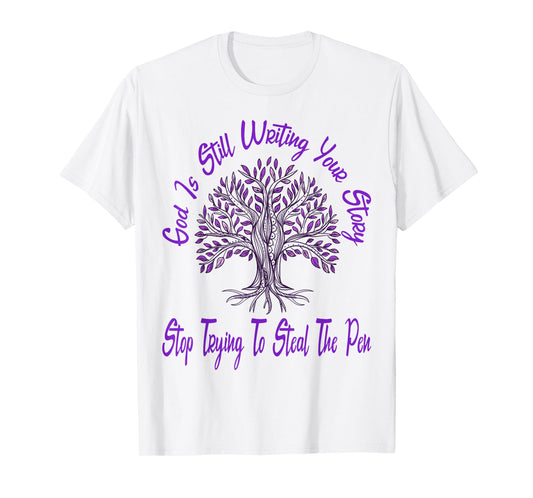 God is Still Writing Your Story Stop Trying to Steal The Pen T-Shirt