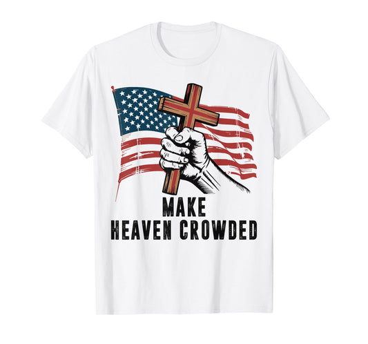 Make Heaven Crowded Christian Patriotic Cross American Flag T-Shirt